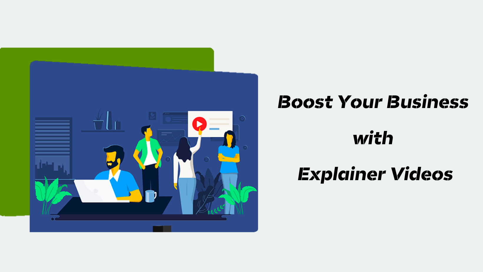 Boost your business with Explainer Videos